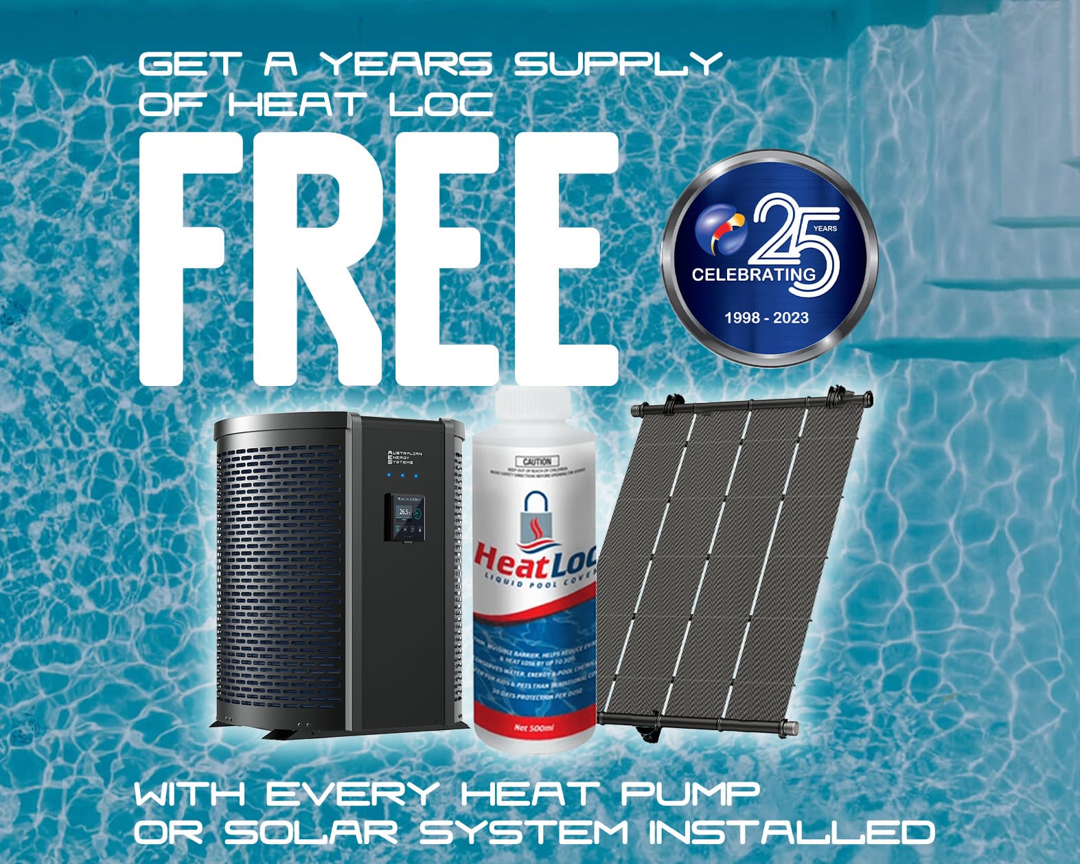 A promotional image offering a free 12 months' supply of Heat Loc with the installation of every heat pump or solar system. The image includes a heat pump, a bottle of Heat Loc, and a solar panel against a water background with a 25th-anniversary badge. Enjoy this exclusive Free Promotion! | AES Pool Heating Solutions